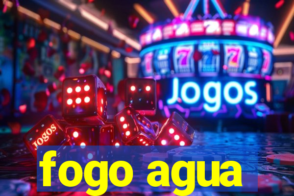 fogo agua